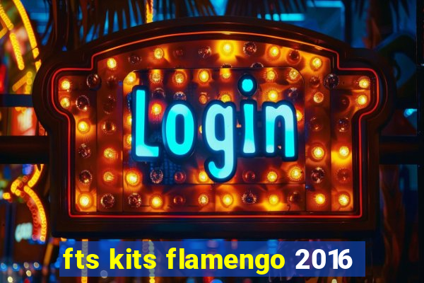 fts kits flamengo 2016